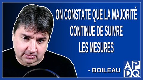 On constate que la majorité continue de suivre les mesures. Dit Boileau