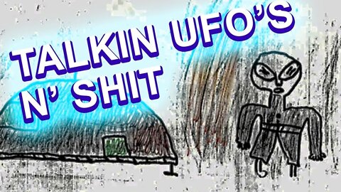 Talking about UFOs n Shit