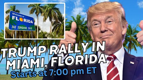 Trump Rally in Miami, Florida Starts at 7:00 pm ET