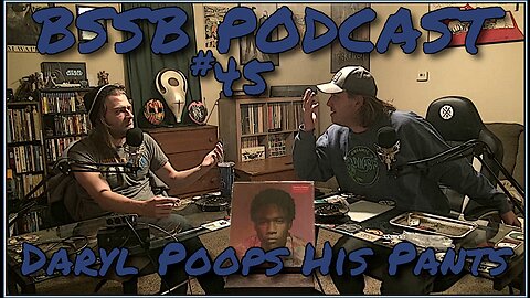 Daryl Poops His Pants - BSSB Podcast #45