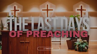 The Last Days of Preaching (2 Timothy 4:1-8)