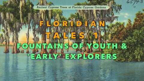 FLORIDIAN TALES 1 - THE Fountain of Youth & 'Some 'Early' Explorers of Paradise as of 1660/i660 !