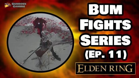 Bum Fights Series (Ep. 11) - Elden Ring