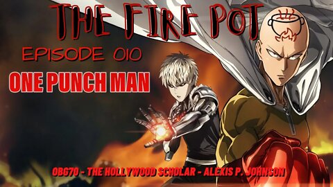 The Fire Pot - Live Discussion of Asian Entertainment Episode 010 - One Punch Man