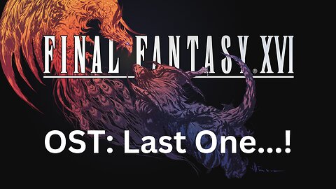 Final Fantasy 16 OST 101: Last One...!