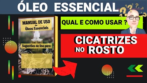 CICATRIZES NO ROSTO | QUAIS ÓLEOS ESSENCIAIS E COMO USAR PARA AUXILIAR.