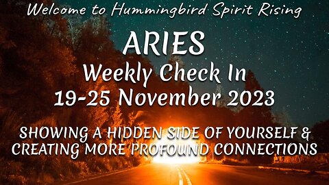ARIES 19-25 Nov 2023 - SHOWING A HIDDEN SIDE OF YOURSELF & CREATING MORE PROFOUND CONNECTIONS