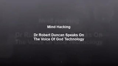 Dr. Robert Duncan – Ex-CIA and DOD Speaks on Voice of God Technology – Mind Hacking