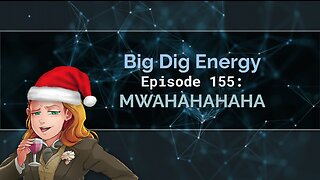 Big Dig Energy Episode 155: MWAHAHAHAHA