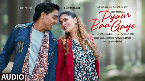 Pyaar Ban Gaye (Audio) : Sachet-Parampara | Rohit Zinjurke, Karishma S | Dj Shadow | Bhushan Kumar