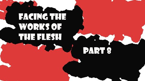 Facing the Works of the Flesh Pt.8| Cherishing Scripture Podcast ep#71