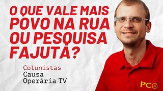 O que vale mais: povo na rua ou pesquisa fajuta? - Colunistas da COTV | Henrique Áreas