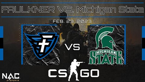CS:GO- Faulkner vs. Michigan State (2/23/23)