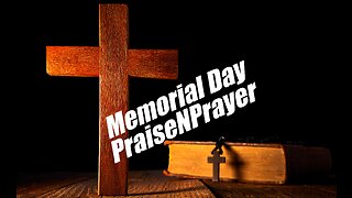 Memorial Day PraiseNPrayer! May 29, 2023