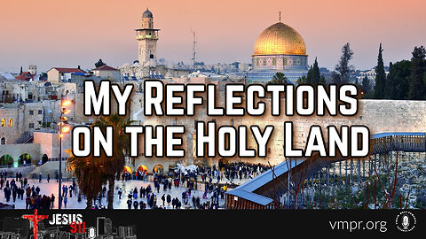 12 Oct 23, Jesus 911: My Reflections on the Holy Land