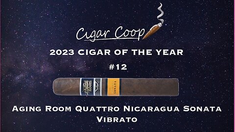2023 Cigar of the Year Countdown (Coop’s List) #12: Aging Room Quattro Nicaragua Sonata Vibrato