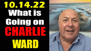 Charlie Ward Update "What is Going on" 10-14-22