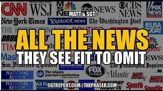 ALL THE NEWS THEY SEE FIT TO OMIT -- Matt & SGT