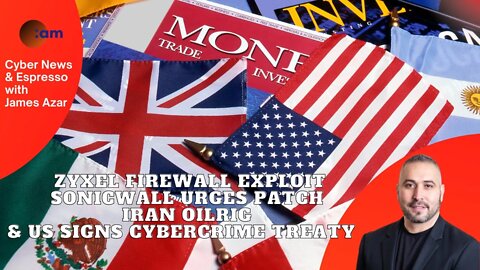 Zyxel Firewall Exploit, SonicWall urges Patch, Iran OilRig & US Signs Cybercrime treaty