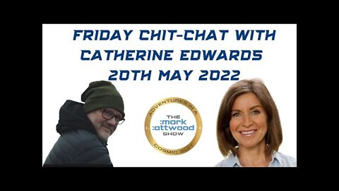 Catherine Edwards and Me: Friday Chit-Chat - 20th May 2022