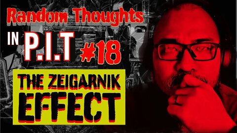 Random Thoughts In The P.i.T #18 The Zeigarnik Effect