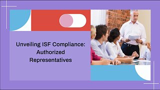 ISF Authorized Representatives: Responsibilities Explained