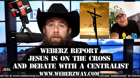 WEBERZ REPORT - JESUS IS ON THE CROSS AND DEBATE WITH A CENTRALIST