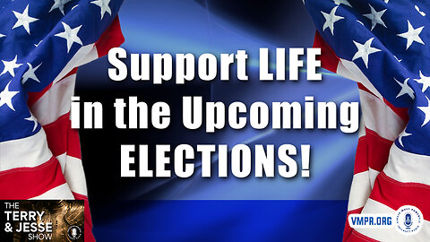 12 Apr 24, The Terry & Jesse Show: Support LIFE in the Upcoming Elections!