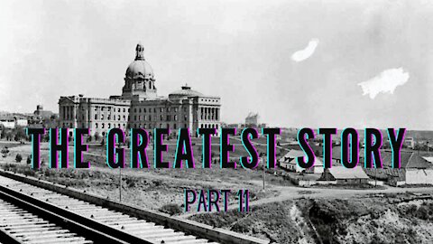 THE GREATEST STORY - PART 11