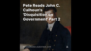 Pete Reads John C. Calhoun's 'Disquisition on Government' Part 2