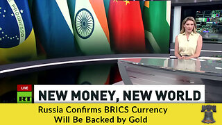 Russia Confirms BRICS Currency Will Be Backed by Gold