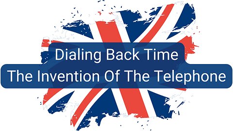 Dialing Back Time - The Invention Of The Telephone