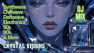 Synthwave Chillwave Darkwave 80s 90s Electronica and more DJ MIX Livestream with Visuals #47 CRYSTAL VISIONS Edition