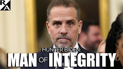 Hunter Biden: Man of Integrity