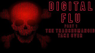 DIGITAL FLU THE TRANSHUMANOID TAKEOVER