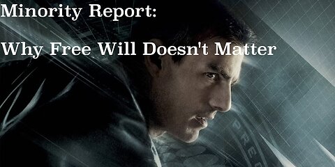 Minority Report: Why Free Will Doesn't Matter