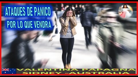 ATAQUES DE PANICO POR LO QUE VENDRA - MENSAJE DE JESUCRISTO REY A VALENTINA PAPAGNA