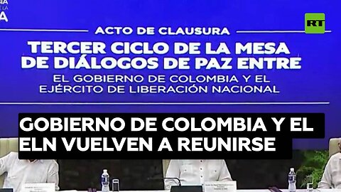 El Gobierno de Colombia y el ELN vuelven a reunirse para concretar los detalles del cese al fuego