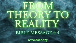 BIBLE MESSAGE 5 "From Theory To Reality"