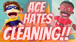 Ace Hates Cleaning!