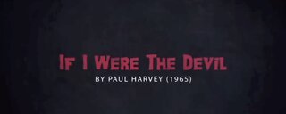 Paul Harvey's "If I Were The Devil" Like You've Never Seen It