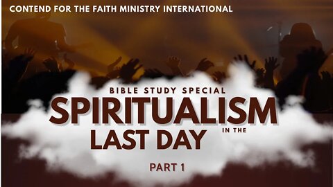 Spiritualism in the Last Day [Part 1] #CFMI