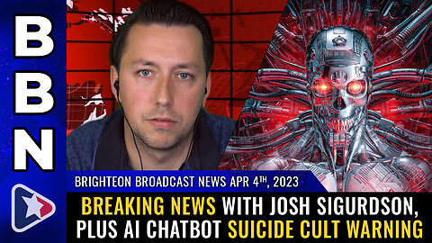 BBN, Apr 4, 2023 - Breaking news with Josh Sigurdson, plus AI chatbot suicide cult WARNING