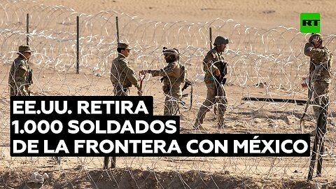 EE.UU. retira militares de la frontera con México