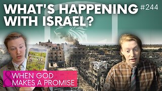 Episode 244: What’s Happening With Israel? + When God Makes a Promise
