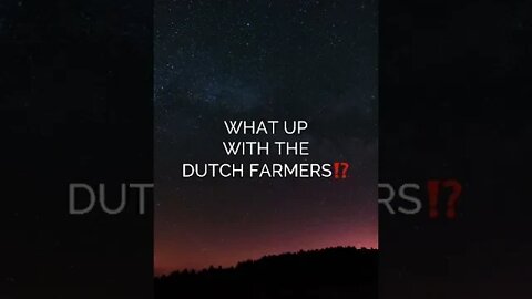 SOOoo...WHAT UP WITH THE DUTCH FARMERS ⁉️