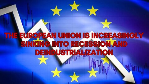EU is increasingly sinking into recession and deindustrialization