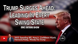 Trump Surges Ahead: Leading In Every Swing State | Eric Deters Show