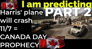 PART 2 - I am predicting: Harris' plane will crash on Nov 7 = CANADA DAY PROPHECY
