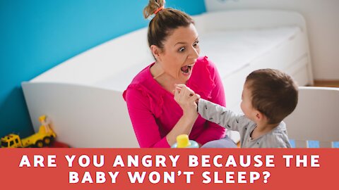 Are You Angry Because The Baby Won't Sleep?